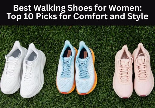 Best Walking Shoes for Women: Top 10 Picks for Comfort and Style